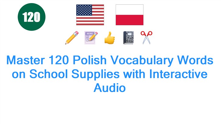 Master 120 Polish Vocabulary Words on School Supplies with Interactive Audio